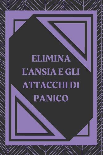 Elimina l'Ansia E Gli Attacchi Di Panico