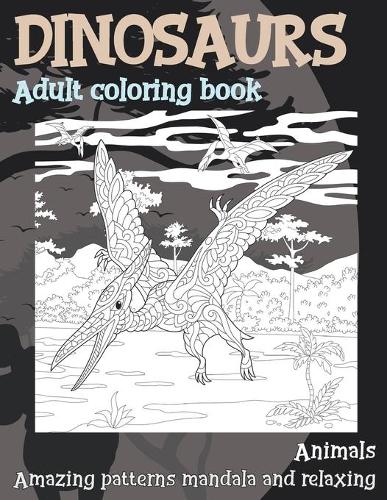 Adult Coloring Book Animals - Amazing Patterns Mandala and Relaxing - Dinosaurs