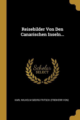Reisebilder Von Den Canarischen Inseln...