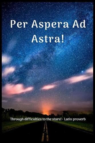 Per Aspera Ad Astra!