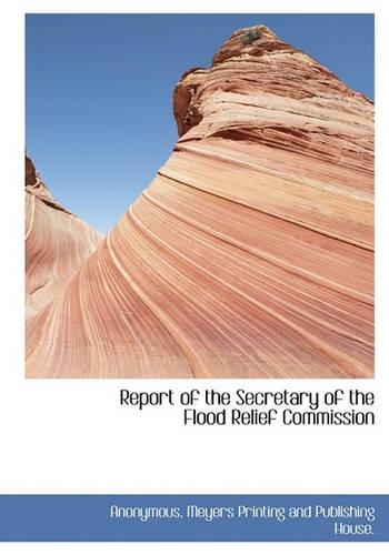 Report of the Secretary of the Flood Relief Commission