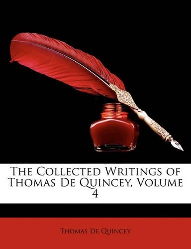 The Collected Writings of Thomas de Quincey, Volume 4