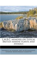 L.M.B.C. Memoirs on Typical British Marine Plants and Animals