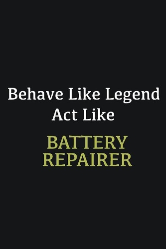 Behave like Legend Act Like Battery Repairer