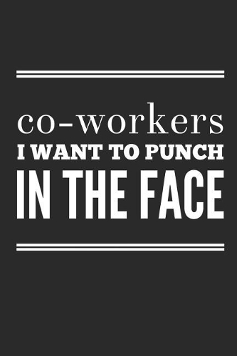 Co-Workers I Want to Punch in the Face