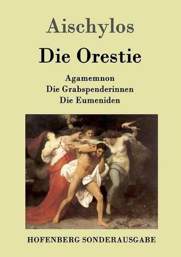 Die Orestie: Agamemnon / Die Grabspenderinnen / Die Eumeniden(German)