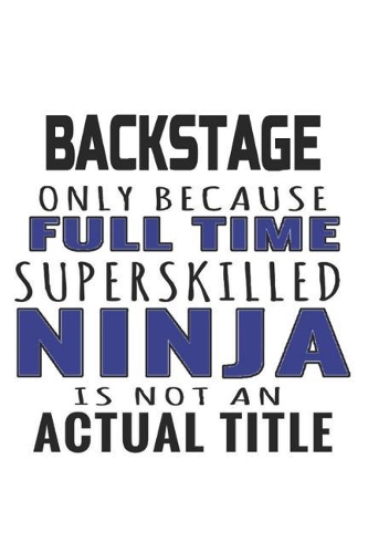 Backstage Only Because Full Time Superskilled Ninja Is Not An Actual Title