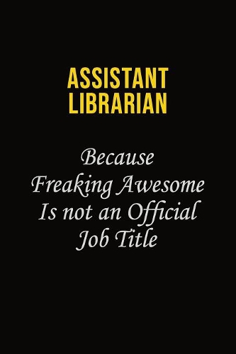 Assistant Librarian Because Freaking Awesome Is Not An Official Job Title