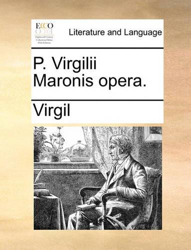 P. Virgilii Maronis Opera.