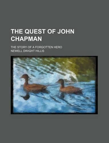 The Quest of John Chapman; The Story of a Forgotten Hero