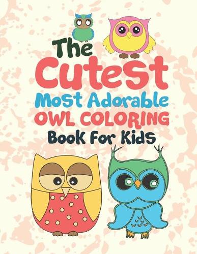 The Cutest Most Adorable Owl Coloring Book For Kids