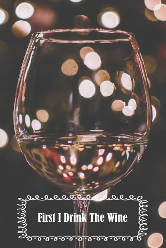 First I Drink The Wine