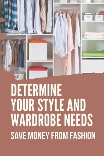 Determine Your Style And Wardrobe Needs