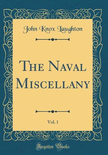 The Naval Miscellany, Vol. 1 (Classic Reprint)