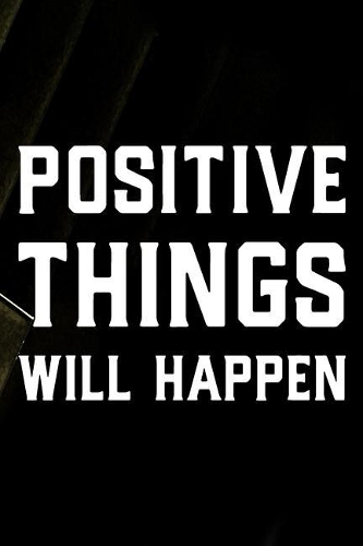 Positive Things Will Happen