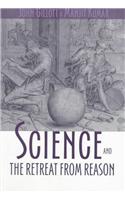 Science and the Retreat from Reason