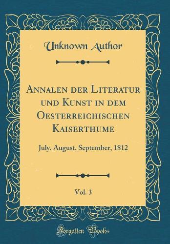Annalen Der Literatur Und Kunst in Dem Oesterreichischen Kaiserthume, Vol. 3