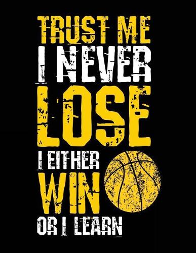 Trust Me I Never Lose I Either Win Or I Learn