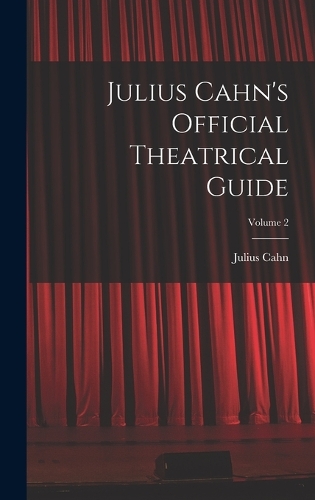 Julius Cahn's Official Theatrical Guide; Volume 2