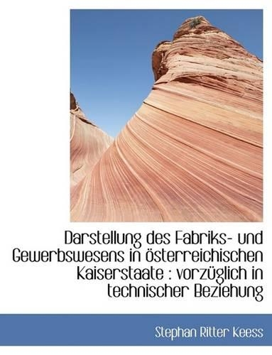 Darstellung Des Fabriks- Und Gewerbswesens in Osterreichischen Kaiserstaate