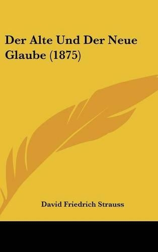 Der Alte Und Der Neue Glaube (1875)