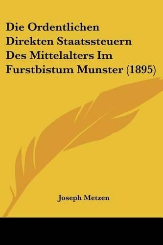 Die Ordentlichen Direkten Staatssteuern Des Mittelalters Im Furstbistum Munster (1895)