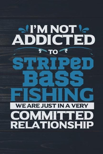 I'm Not Addicted To Striped Bass Fishing We Are Just In A Very Committed Relatio