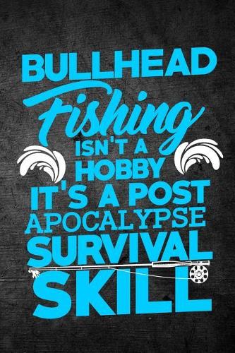Bullhead Fishing Isn't A Hobby It's A Post Apocalypse Survival Skill