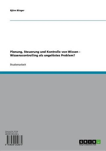 Planung, Steuerung Und Kontrolle Von Wissen - Wissenscontrolling ALS Ungelostes Problem?