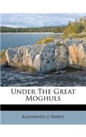 Under the Great Moghuls