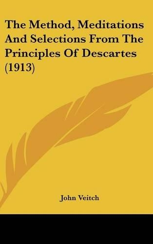 The Method, Meditations And Selections From The Principles Of Descartes (1913)