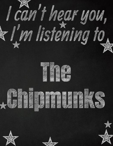 I can't hear you, I'm listening to The Chipmunks creative writing lined notebook