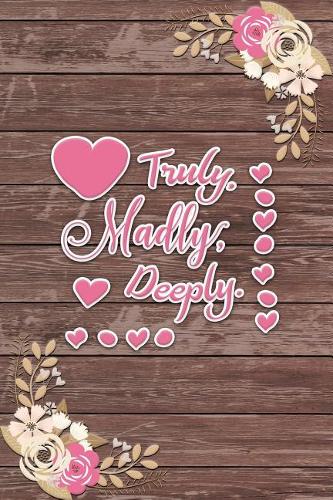 Truly Madly Deeply: Ruled Notebook / Lined Journal Romantic Gift Shabby Chic Boho Valentines Gifts