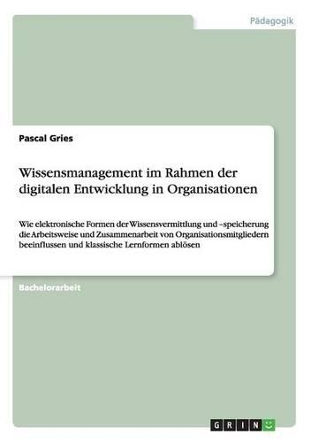Wissensmanagement im Rahmen der digitalen Entwicklung in Organisationen