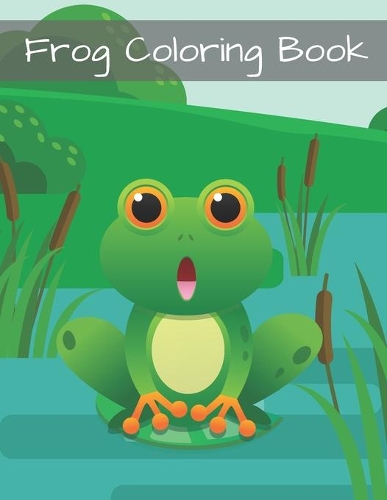 Frog Coloring Book.: Stress Relieving And Relaxing Coloring Book.(Frogs)