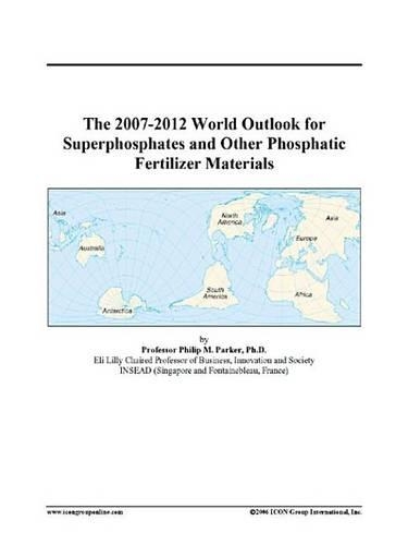The 2007-2012 World Outlook for Superphosphates and Other Phosphatic Fertilizer Materials