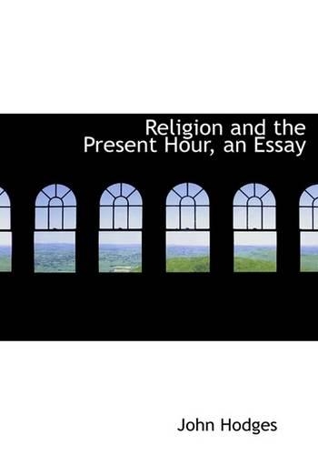 Religion and the Present Hour, an Essay