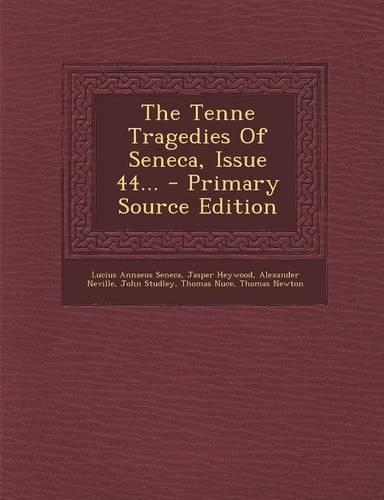 The Tenne Tragedies of Seneca, Issue 44... - Primary Source Edition