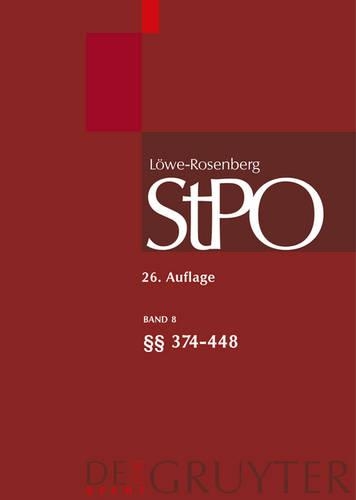Löwe/Rosenberg. Die Strafprozeßordnung und das Gerichtsverfassungsgesetz, Band 8, §§ 374-448