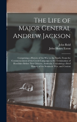The Life of Major General Andrew Jackson