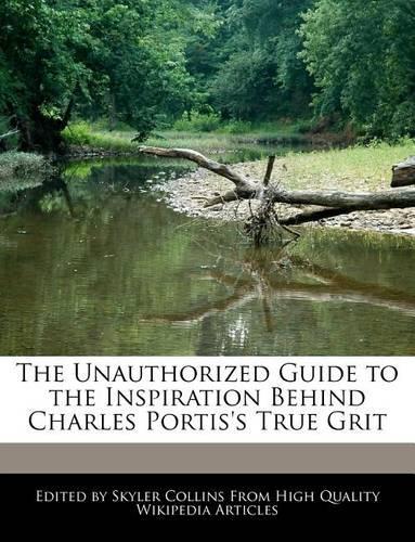 The Unauthorized Guide to the Inspiration Behind Charles Portis's True Grit