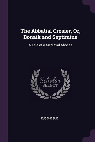 The Abbatial Crosier, Or, Bonaik and Septimine