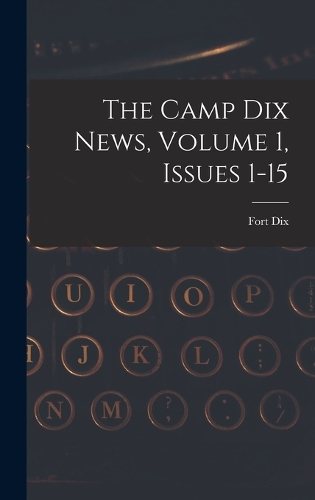 The Camp Dix News, Volume 1, Issues 1-15