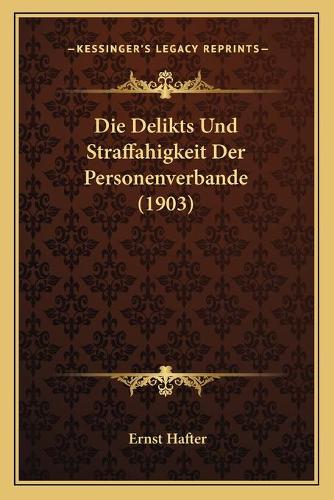 Die Delikts Und Straffahigkeit Der Personenverbande (1903)