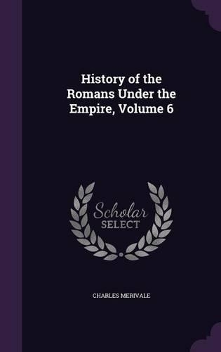 History of the Romans Under the Empire, Volume 6