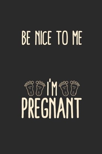 Be Nice To Me I'm Pregnant