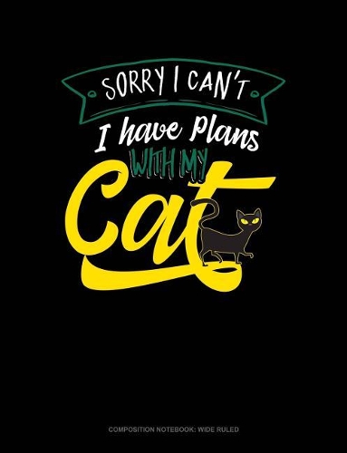 Sorry I Cant I Have Plans with My Cat