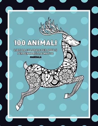 Libri da colorare per adulti per pennarelli e matite - Mandala - 100 Animali