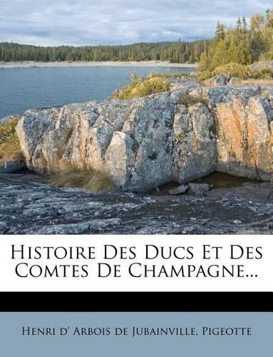 Histoire Des Ducs Et Des Comtes De Champagne...