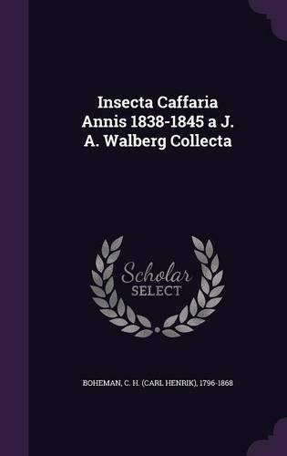 Insecta Caffaria Annis 1838-1845 a J. A. Walberg Collecta